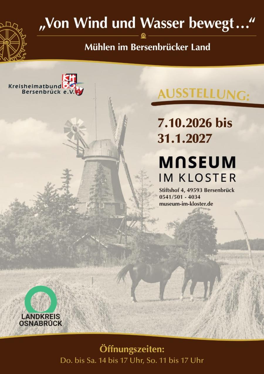 Zu sehen ist das Ausstellungsplakat von "Von Wind und Wasser bewegt...". Die Ausstellungszeit ist vom 07.10.26 bis 31.01.27 im Museum im Kloster in Bersenbrück. Im Hintergrund ist eine Mühle und zwei Pferde zu sehen. Die Logos des Kreisheimatbundes Bersenbrück sowie des Landkreises Osnabrücks sind abgebildet. 